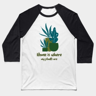 Home is Where My plants are Baseball T-Shirt